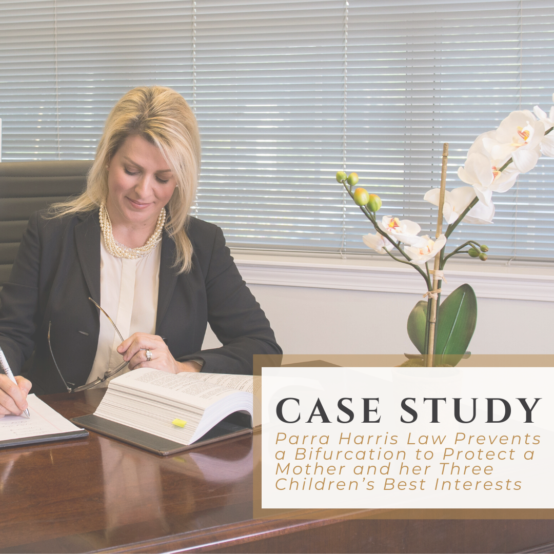 Case Study | Parra Harris Law Prevents a Bifurcation to Protect a Mother and her Three Children’s Best Interests